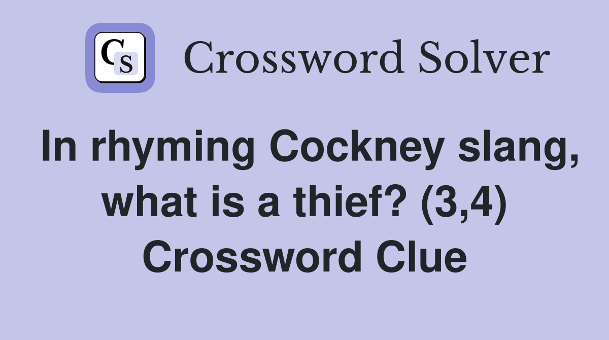 in-rhyming-cockney-slang-what-is-a-thief-3-4-crossword-clue